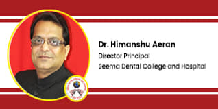 Seema Dental College and Hospital, Director Principal: Dr. Himanshu Aeran Interview